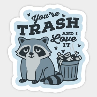 You're Trash and I Love It Sticker